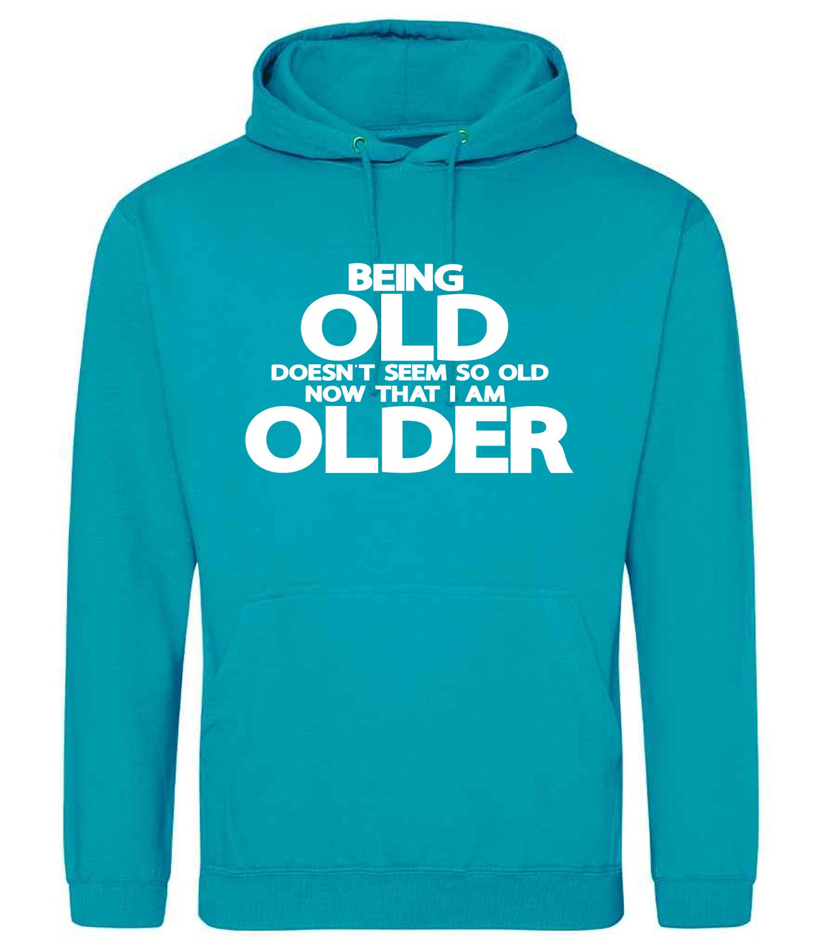 Being Old Doesn't Seem So Old Now That I Am Older hoodie in lagoon blue