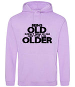 Being Old Doesn't Seem So Old Now That I Am Older hoodie in lavender