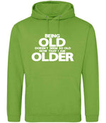 Being Old Doesn't Seem So Old Now That I Am Older hoodie in lime green