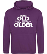 Being Old Doesn't Seem So Old Now That I Am Older hoodie in magenta magic