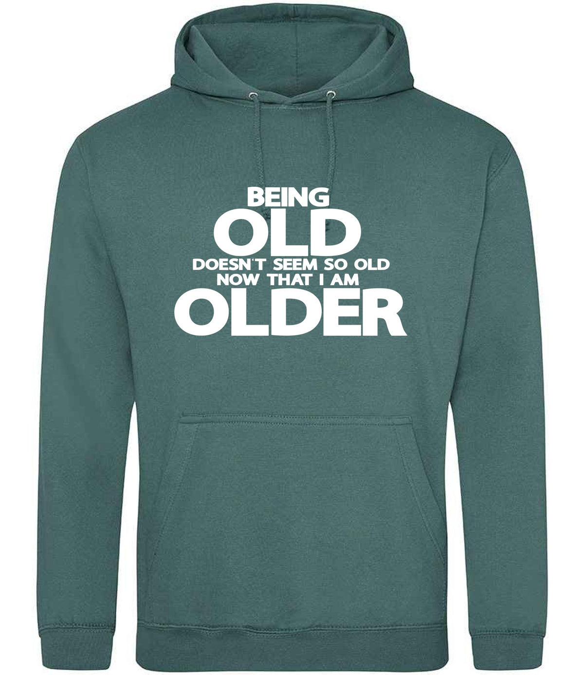 Being Old Doesn't Seem So Old Now That I Am Older hoodie in moss green