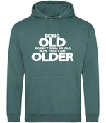 Being Old Doesn't Seem So Old Now That I Am Older hoodie in moss green