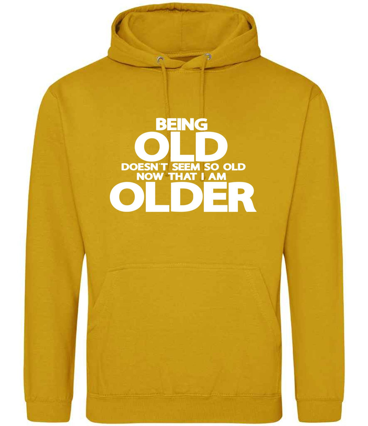 Being Old Doesn't Seem So Old Now That I Am Older hoodie in mustard