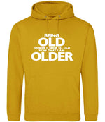 Being Old Doesn't Seem So Old Now That I Am Older hoodie in mustard