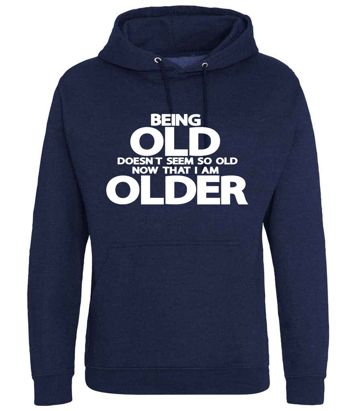 Being Old Doesn't Seem So Old Now That I Am Older hoodie in navy smoke