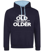 Being Old Doesn't Seem So Old Now That I Am Older hoodie in new french navy/sky blue