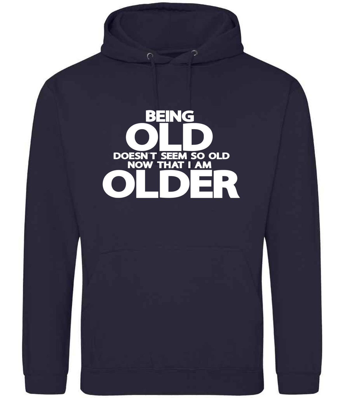 Being Old Doesn't Seem So Old Now That I Am Older hoodie in new french navy