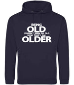 Being Old Doesn't Seem So Old Now That I Am Older hoodie in new french navy