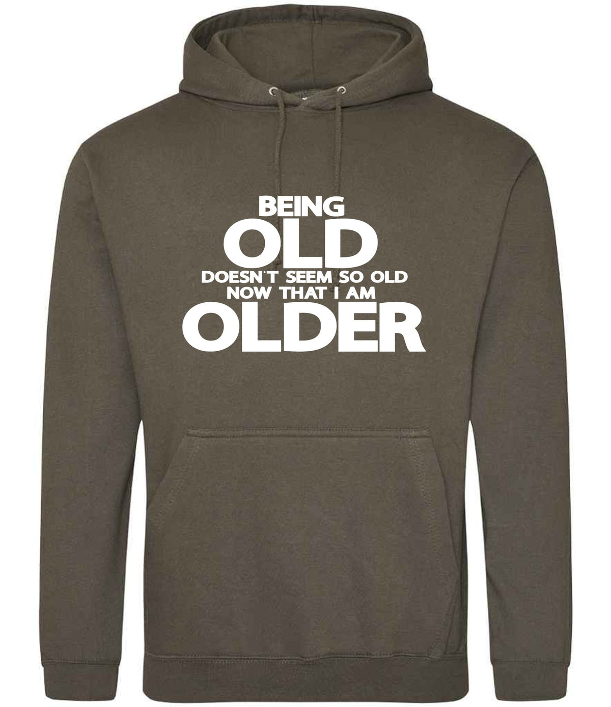 Being Old Doesn't Seem So Old Now That I Am Older hoodie in olive green