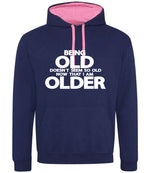 Being Old Doesn't Seem So Old Now That I Am Older hoodie in oxford navy/candyfloss pink