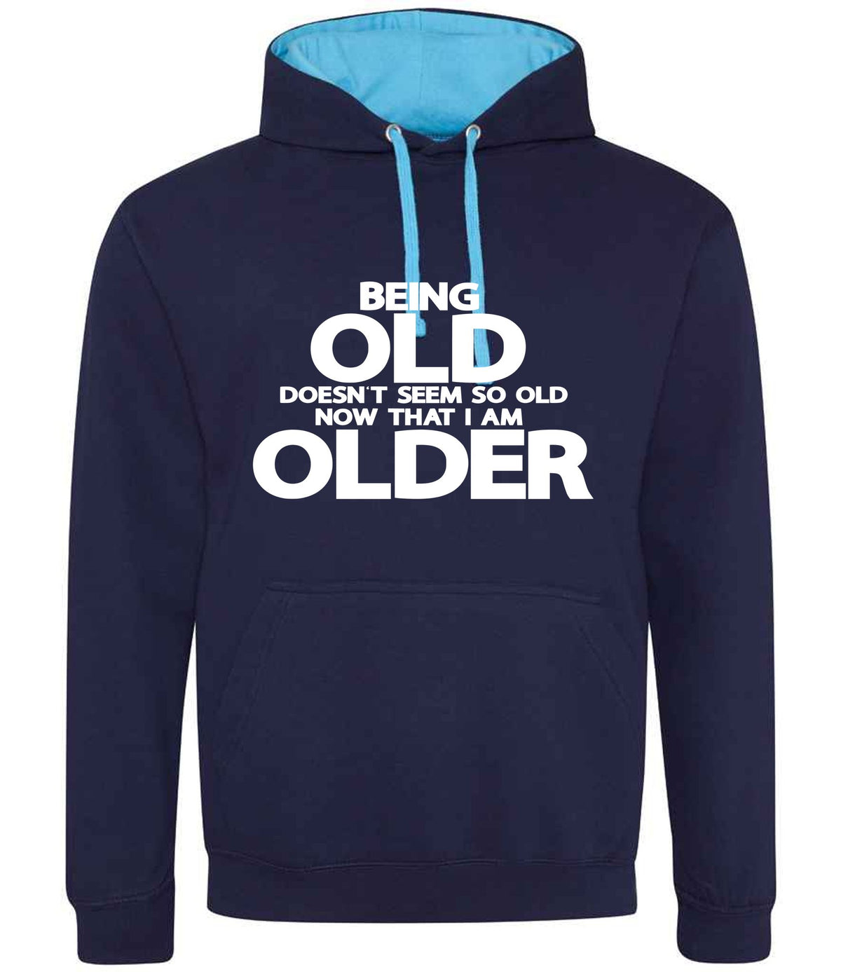 Being Old Doesn't Seem So Old Now That I Am Older hoodie in oxford navy/hawaiian blue