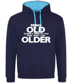 Being Old Doesn't Seem So Old Now That I Am Older hoodie in oxford navy/hawaiian blue