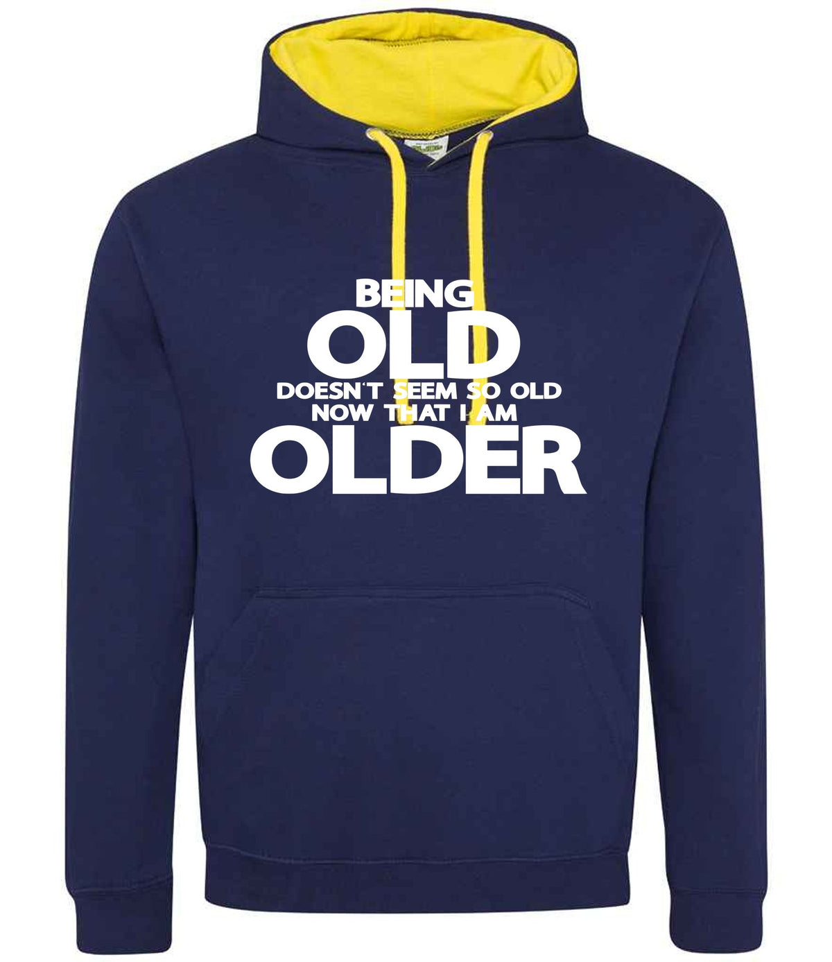 Being Old Doesn't Seem So Old Now That I Am Older hoodie in oxford navy/sun yellow