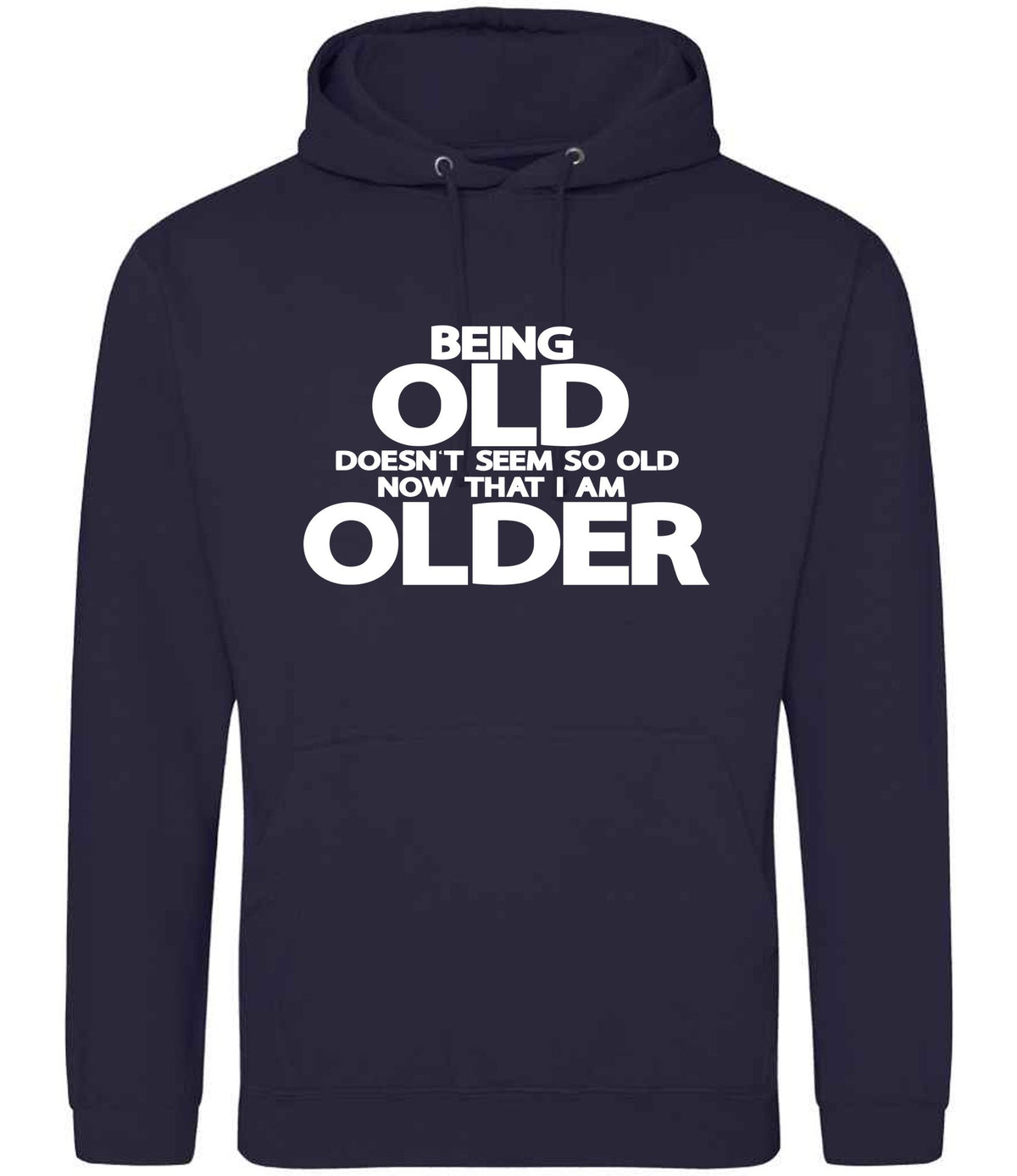 Being Old Doesn't Seem So Old Now That I Am Older hoodie in oxford navy