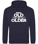 Being Old Doesn't Seem So Old Now That I Am Older hoodie in oxford navy