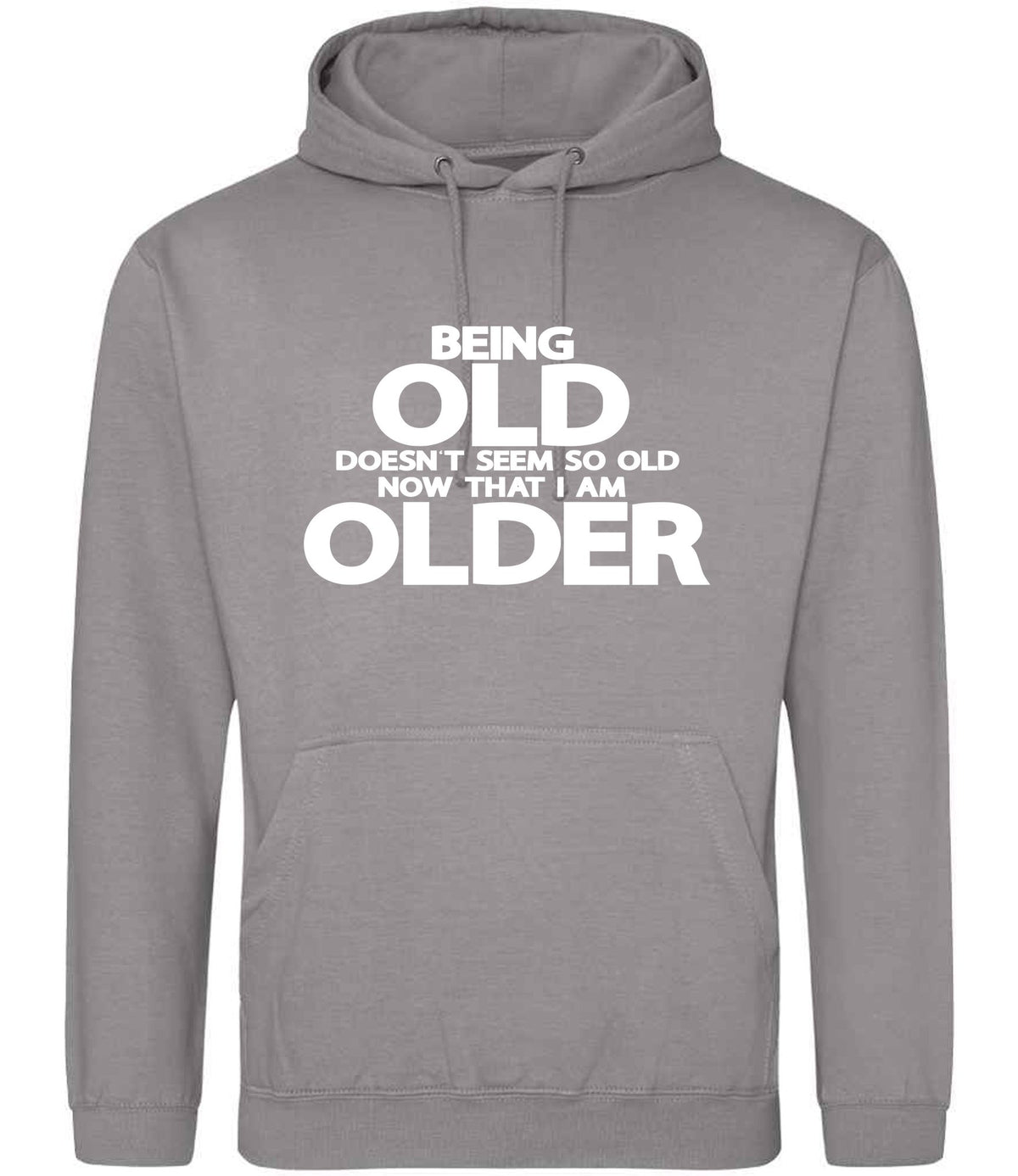 Being Old Doesn't Seem So Old Now That I Am Older hoodie in platinum grey