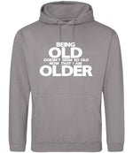 Being Old Doesn't Seem So Old Now That I Am Older hoodie in platinum grey