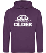 Being Old Doesn't Seem So Old Now That I Am Older hoodie in plum
