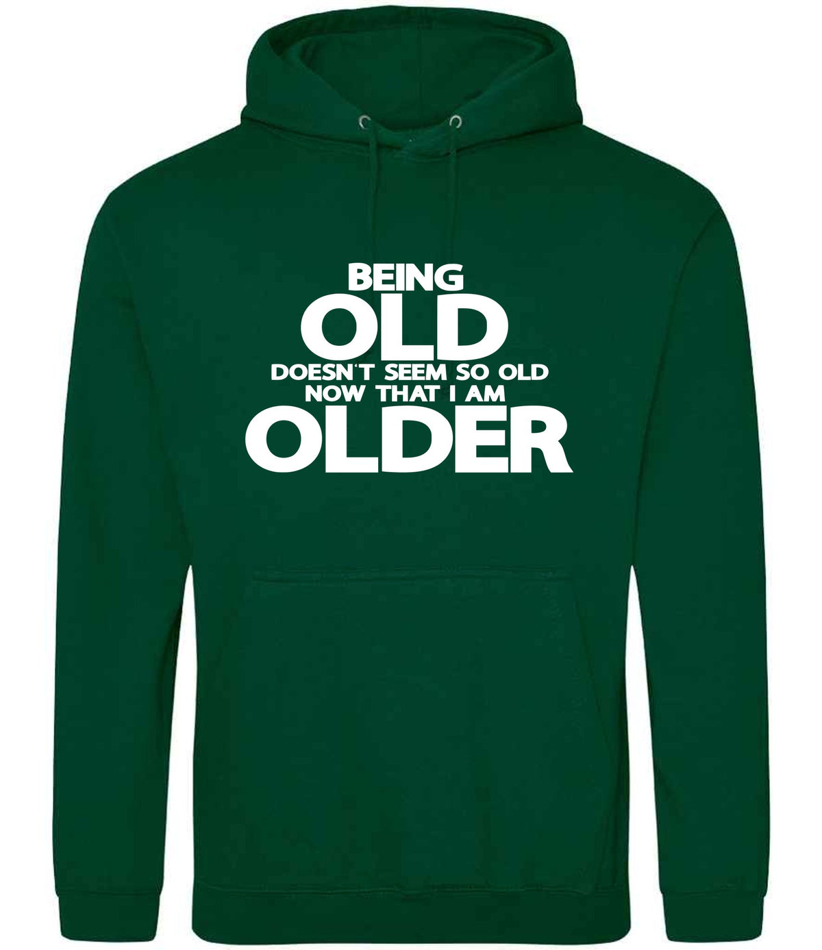 Being Old Doesn't Seem So Old Now That I Am Older hoodie in rainforest green
