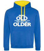 Being Old Doesn't Seem So Old Now That I Am Older hoodie in royal blue/sun yellow