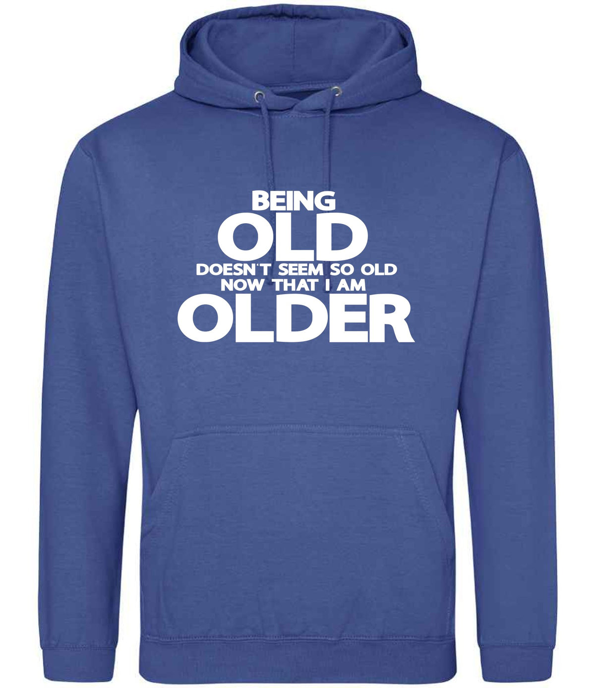 Being Old Doesn't Seem So Old Now That I Am Older hoodie in royal blue
