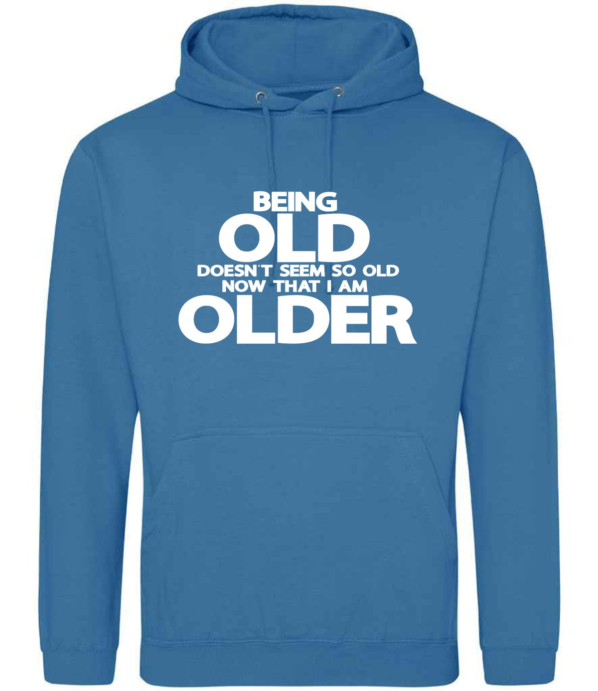Being Old Doesn't Seem So Old Now That I Am Older hoodie in sapphire blue