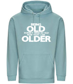 Being Old Doesn't Seem So Old Now That I Am Older hoodie in seafoam