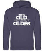 Being Old Doesn't Seem So Old Now That I Am Older hoodie in shark grey