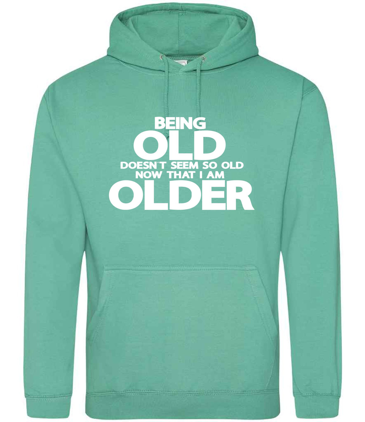 Being Old Doesn't Seem So Old Now That I Am Older hoodie in spring green