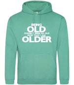 Being Old Doesn't Seem So Old Now That I Am Older hoodie in spring green