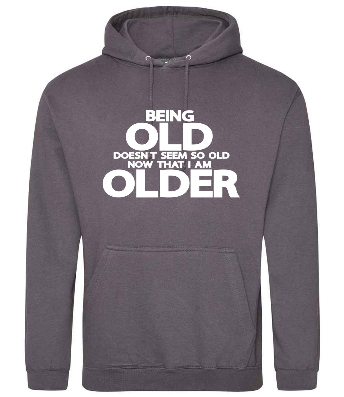 Being Old Doesn't Seem So Old Now That I Am Older hoodie in steel grey