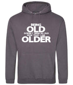Being Old Doesn't Seem So Old Now That I Am Older hoodie in steel grey