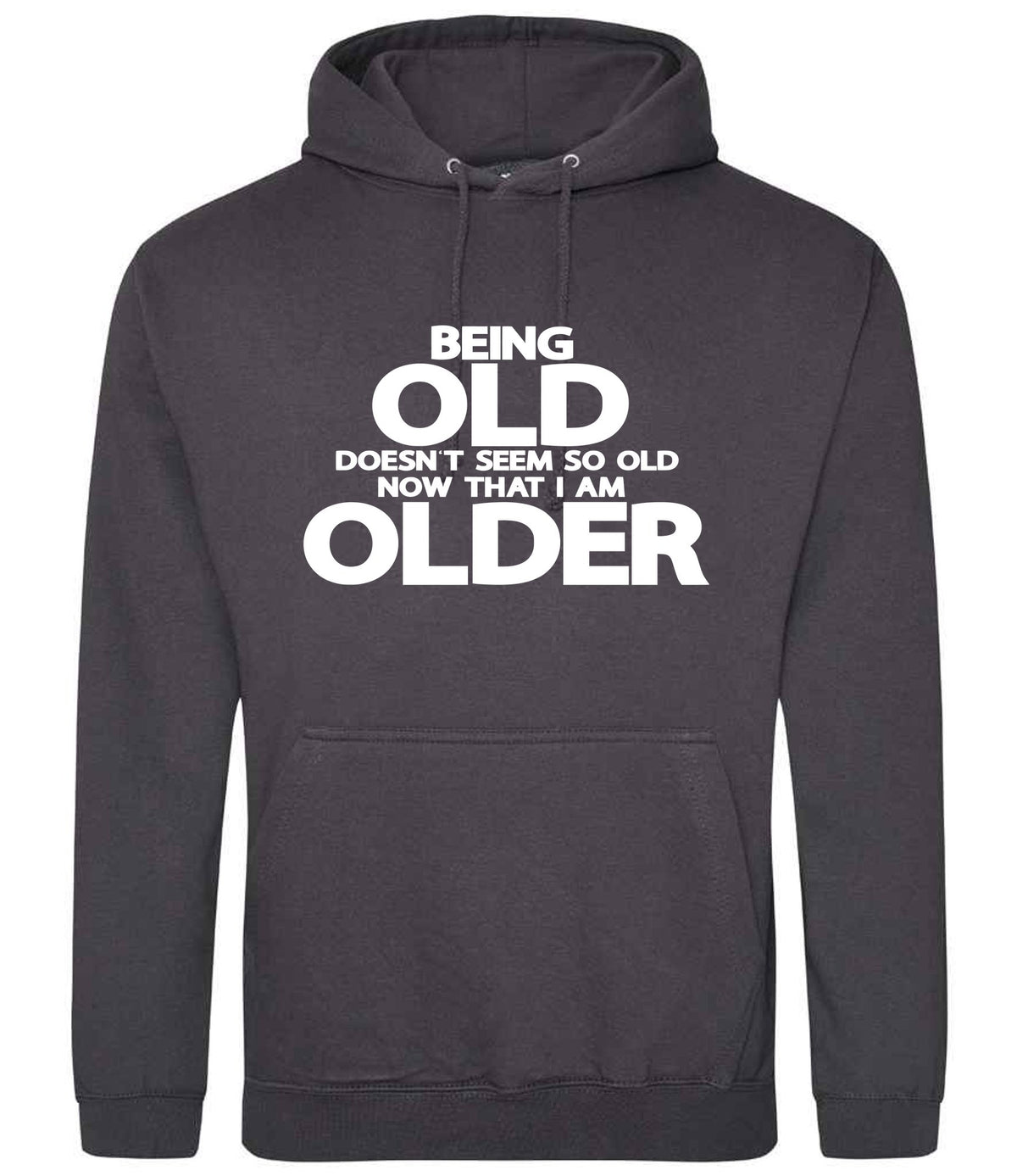 Being Old Doesn't Seem So Old Now That I Am Older hoodie in storm grey