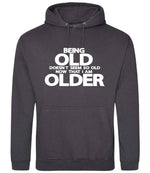 Being Old Doesn't Seem So Old Now That I Am Older hoodie in storm grey