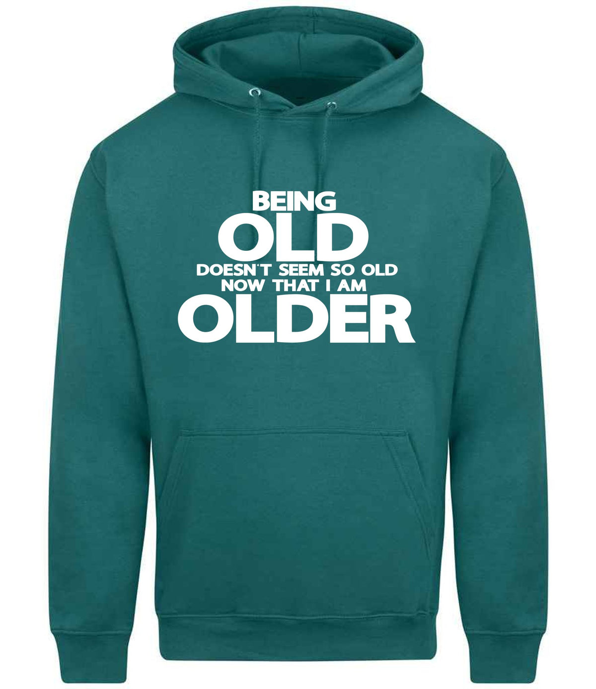 Being Old Doesn't Seem So Old Now That I Am Older hoodie in teal