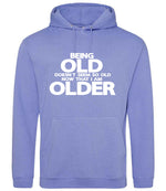 Being Old Doesn't Seem So Old Now That I Am Older hoodie in true violet