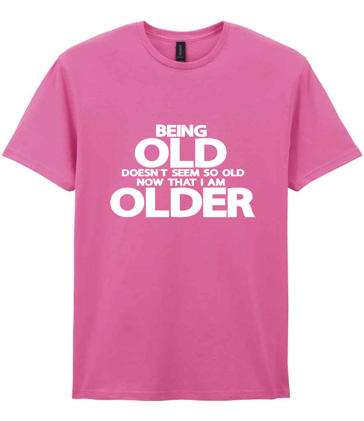 Being Old Doesn't Seem So Old Now That I Am Older t-shirt in azalea