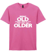 Being Old Doesn't Seem So Old Now That I Am Older t-shirt in azalea