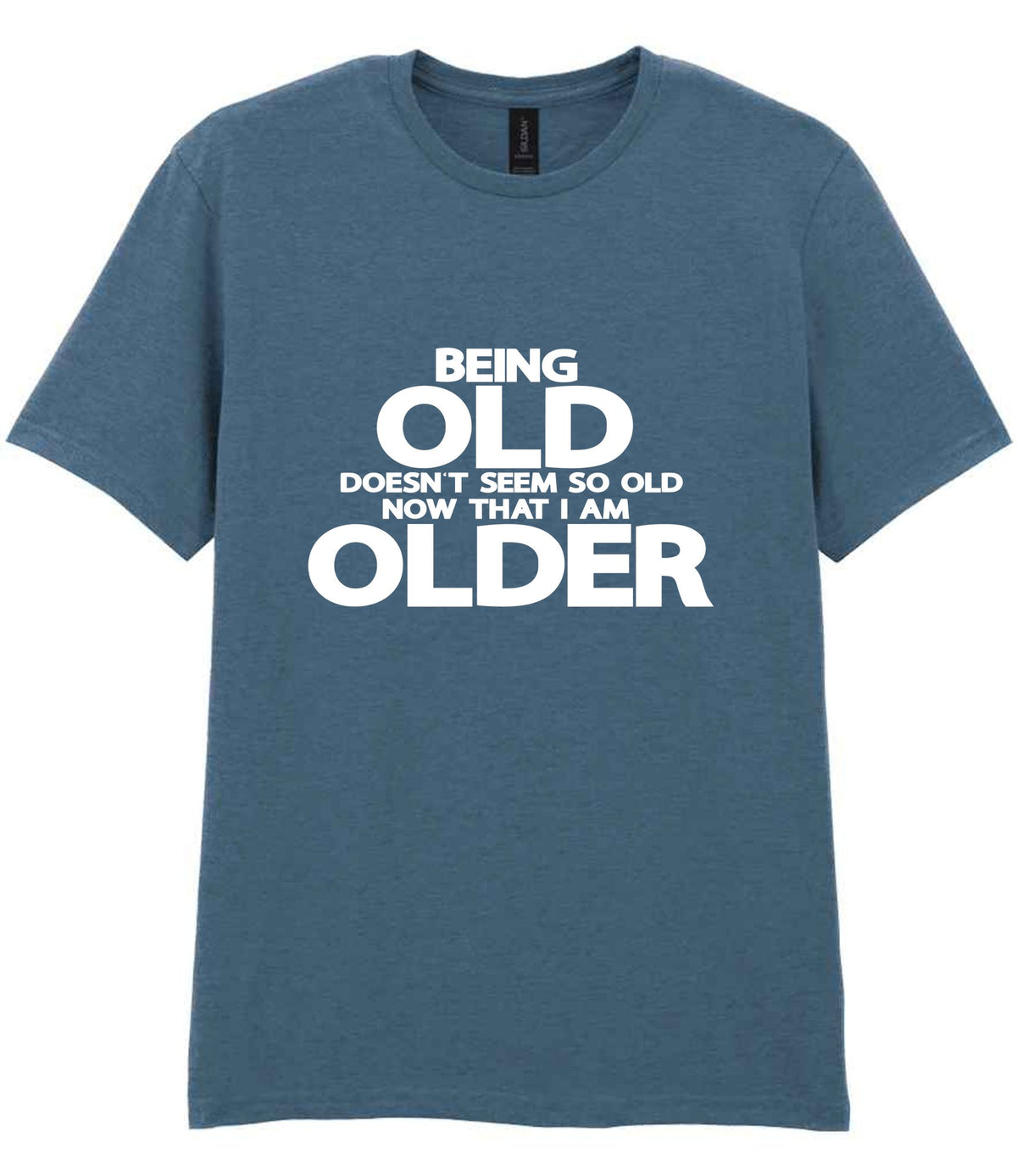 Being Old Doesn't Seem So Old Now That I Am Older t-shirt in indigo