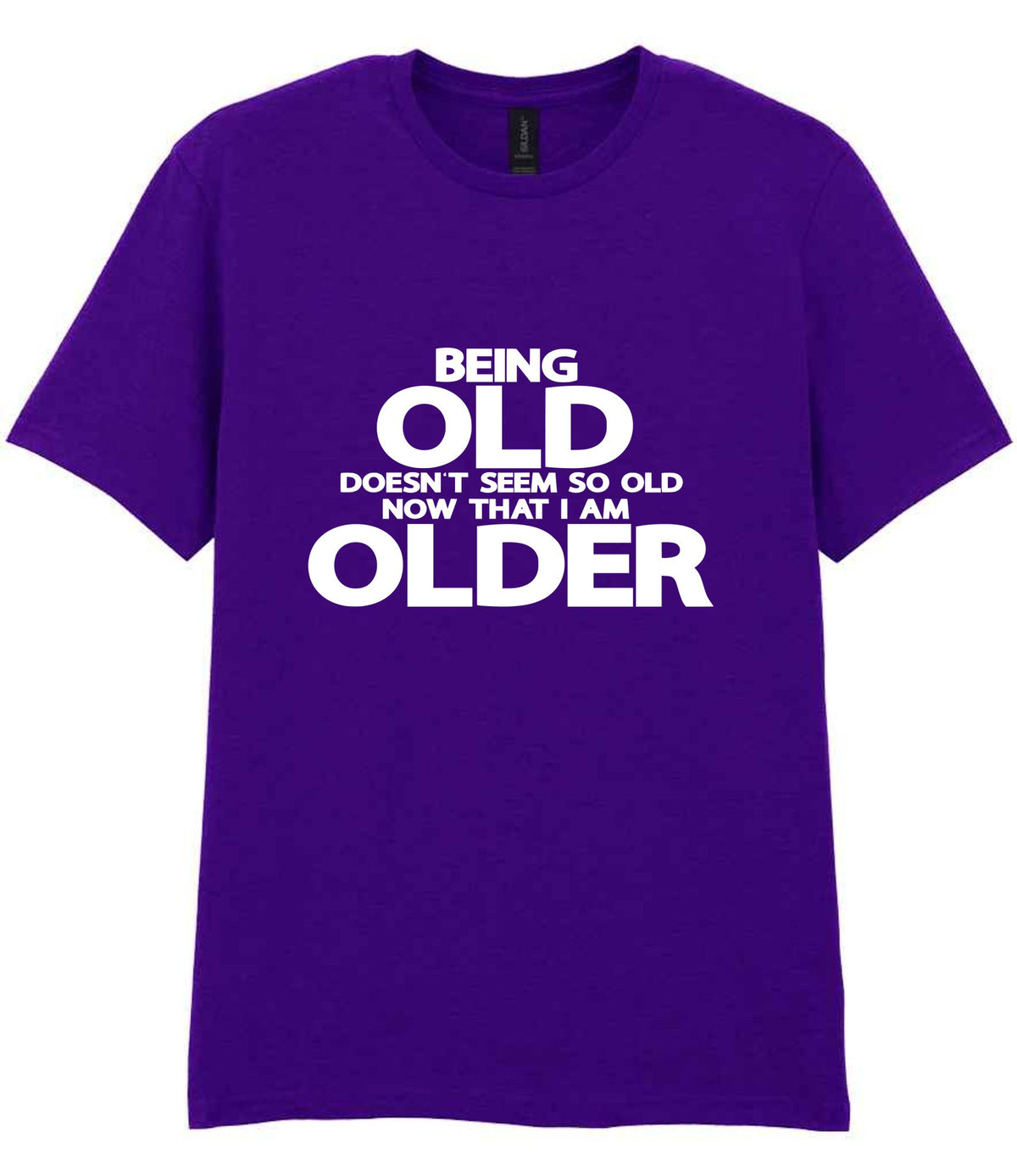 Being Old Doesn't Seem So Old Now That I Am Older t-shirt in purple