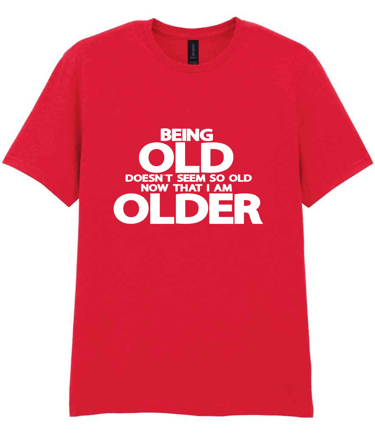 Being Old Doesn't Seem So Old Now That I Am Older t-shirt in red