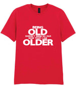 Being Old Doesn't Seem So Old Now That I Am Older t-shirt in red