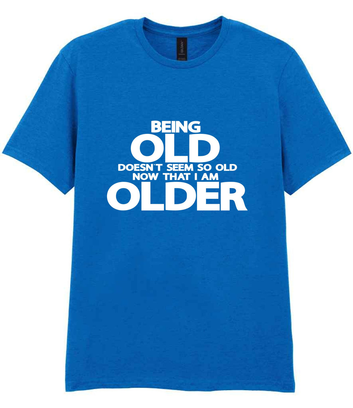 Being Old Doesn't Seem So Old Now That I Am Older t-shirt in royal blue