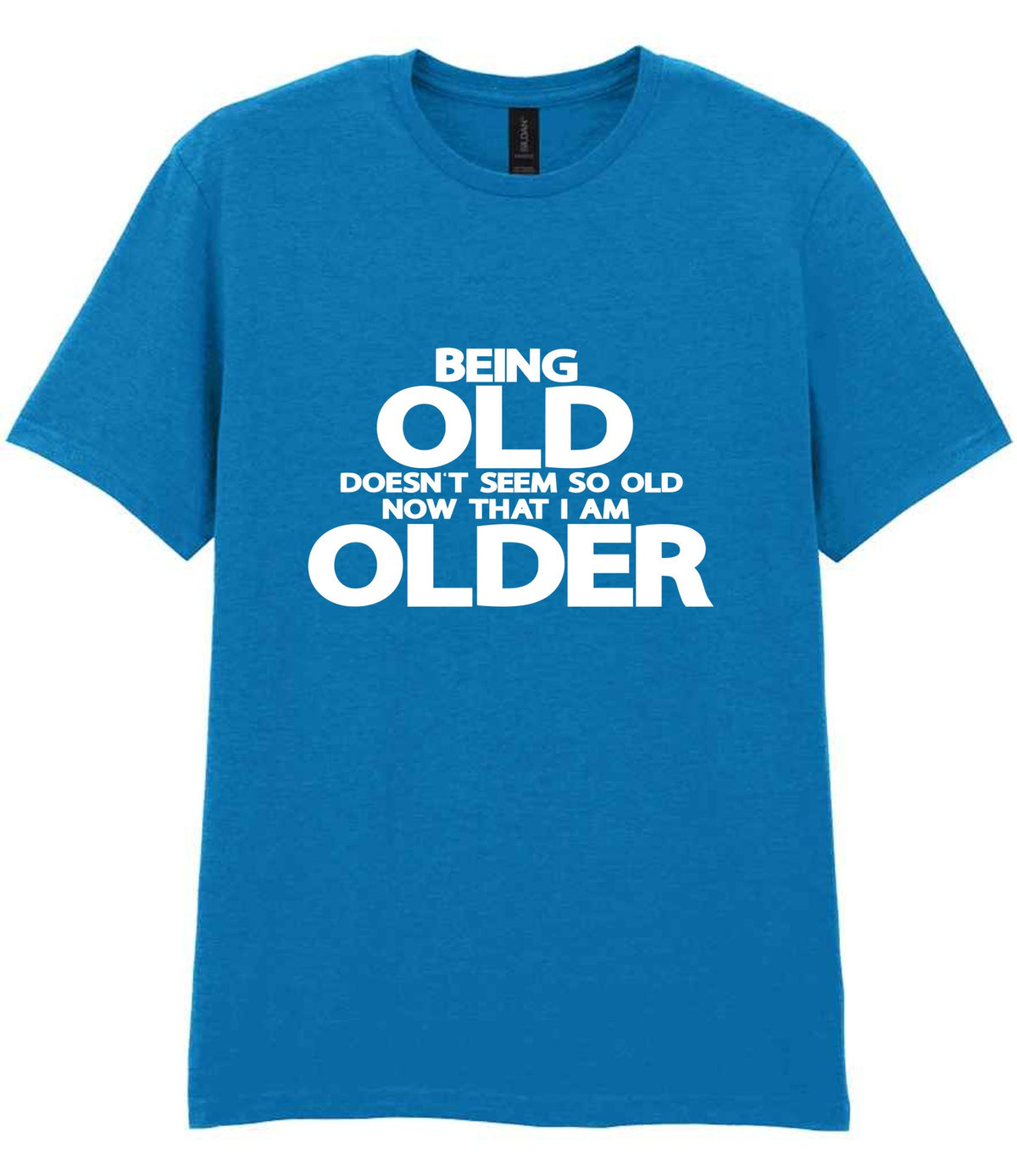 Being Old Doesn't Seem So Old Now That I Am Older t-shirt in sapphire blue