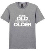 Being Old Doesn't Seem So Old Now That I Am Older t-shirt in sport grey