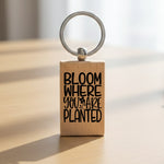 Bloom Where You Are Planted wooden keyring in standard