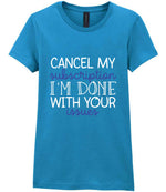 CANCEL MY Subscription I'M DONE WITH YOUR Issues t-shirt in antique sapphire