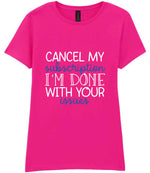 CANCEL MY Subscription I'M DONE WITH YOUR Issues t-shirt in azalea