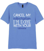 CANCEL MY Subscription I'M DONE WITH YOUR Issues t-shirt in carolina blue