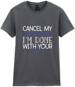 CANCEL MY Subscription I'M DONE WITH YOUR Issues t-shirt in charcoal